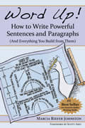 Word Up! How to Write Powerful Sentences and Paragraphs (and Everything You Build from Them)