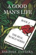 A Good Man's Life: Book 2 of The Real World Series