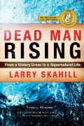 Dead Man Rising: From a Watery Grave to an Incredible Life