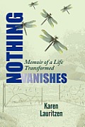 Nothing Vanishes, Memoir of a Life Transformed