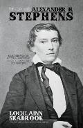 The Quotable Alexander H. Stephens: Selections from the Writings and Speeches of the Confederacy's First Vice President
