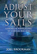 Adjust Your Sails: A Story of Navigating to a Life of Success