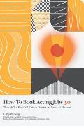How To Book Acting Jobs 3.0: Through the Eyes of a Casting Director - Across All Platforms