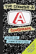 Straight A Conspiracy Your Secret Guide to Ending the Stress of School & Totally Ruling the World