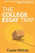 The College Essay Trap: Rescue Your College Application Essay from the Maybe Pile