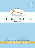 Clean Plates Manhattan 2013 A Guide to the Healthiest Tastiest & Most Sustainable Restaurants for Vegetarians & Carnivores
