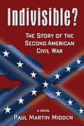 Indivisible the Story of the Second American Civil War