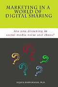 Marketing in a World of Digital Sharing: Are you drowning in social media noise and chaos?