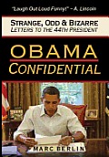 Obama Confidential: Strange, Odd, and Bizarre Letters to the 44th President