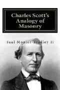 Charles Scott's Analogy of Masonry: Analogy of Ancient Craft Masonry to Natural and Revealed Religion