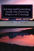 Living and Learning From the Healing Waters of Courage