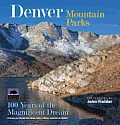 Denver Mountain Parks 100 Years of the Magnificent Dream