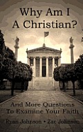 Why Am I A Christian: And More Questions To Examine Your Faith