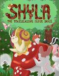 Shyla the Trailblazing Super Snail: An Adventure Where Friendships Aren't Perfect, but Forgiveness and Kindness Keep Them Strong