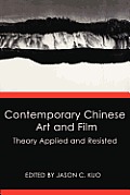 Contemporary Chinese Art and Film: Theory Applied and Resisted