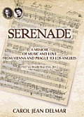 Serenade: A Memoir of Music and Love from Vienna and Prague to Los Angeles: 1927 to World War II to 2012