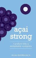 Acai Strong: Transform Into A Remarkable Company