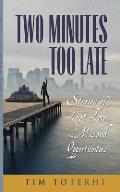 Two Minutes Too Late: Stories of Lost Love and Missed Opportunities