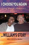 I Choose You Again, Loving Through Alzheimer's Disease... William's Story