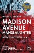 Madison Avenue Manslaughter An Inside View of Fee Cutting Clients Profit Hungry Owners & Declining Ad Agencies