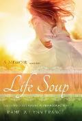 Life Soup A Memoir: Testifying of the Healing Power of Jesus Christ