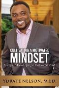 Cultivating a Motivated Mindset: 8 steps to developing a motivated mind