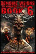 Demonic Visions 50 Horror Tales Book 6