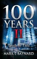 100 Years II: Truth Be Told