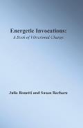 Energetic Invocations: A Book of Vibrational Change