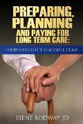Preparing, Planning and Paying for Long Term Care: Loopholes for the Middle Class