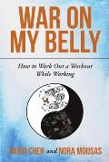 War on My Belly: How to Work Out a Workout While Working