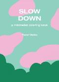 Slow Down: A Minimalist Coloring Book