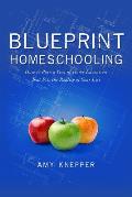 Blueprint Homeschooling: How to Plan a Year of Home Education That Fits the Reality of Your Life