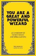 You Are a Great & Powerful Wizard An Overview of Human Magic & Spell Casting