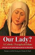Our Lady?: A Catholic Evangelical Debate