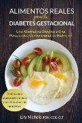 Alimentos Reales Para La Diabetes Gestacional: Una Alternativa Efectiva a Una Perspectiva Convencional de Nutrici?n
