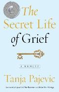 The Secret Life of Grief: A Memoir