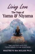 Living Love The Yoga of Yama & Niyama: Timeless The Yoga of Yama & Niyama