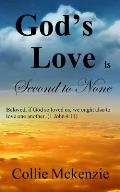 God's Love Is Second to None: Beloved, If God So Loved Us, We Ought Also to Love One Another. (1 John 4:11)