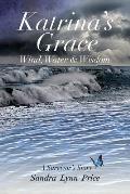 Katrina's Grace: Wind, Water and Wisdom