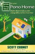 Green Living Ideas for Your Pono Home: Bright Ideas to Reduce Your Energy Bills and Live Healthier