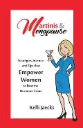 Martinis & Menopause: Strategies, Science, and Sips that Empower Women to Beat the Hormone Groan