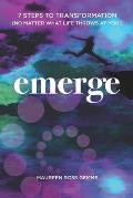 Emerge: 7 Steps to Transformation (No matter what life throws at you!)