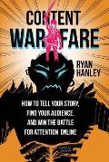 Content Warfare How to Find Your Audience Tell Your Story & Win the Battle for Attention Online