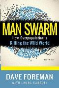 Man Swarm How Overpopulation Is Killing the Wild World