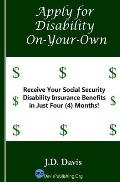 Apply for Disability On-Your-Own: Receive Your Social Security Disability Insurance Benefits in Just Four (4) Months!