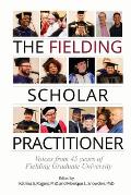 The Fielding Scholar Practitioner: Voices from 45 years of Fielding Graduate University