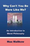Why Cant You Be More Like Me An Introduction To Moral Philosophy