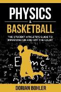 Physics & Basketball: The Student Athlete's Guide to Improving on and off the Court
