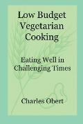 Low Budget Vegetarian Cooking: Eating Well in Challenging Times